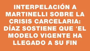 Interpelación a Martinelli sobre la crisis carcelaria: Díaz sostiene que 