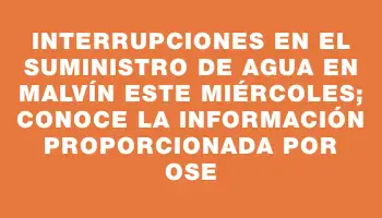 Interrupciones en el suministro de agua en Malvín este miércoles; conoce la información proporcionada por Ose