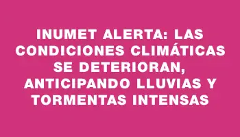 Inumet alerta: las condiciones climáticas se deterioran, anticipando lluvias y tormentas intensas