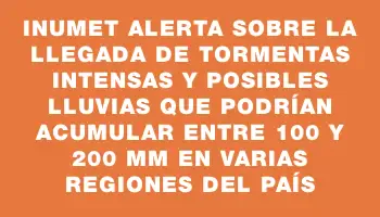 Inumet alerta sobre la llegada de tormentas intensas y posibles lluvias que podrían acumular entre 100 y 200 mm en varias regiones del país