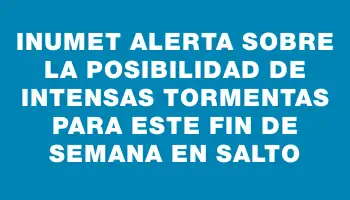 Inumet alerta sobre la posibilidad de intensas tormentas para este fin de semana en Salto