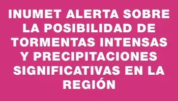 Inumet alerta sobre la posibilidad de tormentas intensas y precipitaciones significativas en la región