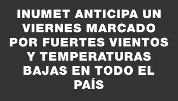 Inumet anticipa un viernes marcado por fuertes vientos y temperaturas bajas en todo el país