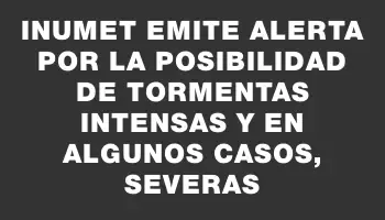 Inumet emite alerta por la posibilidad de tormentas intensas y en algunos casos, severas