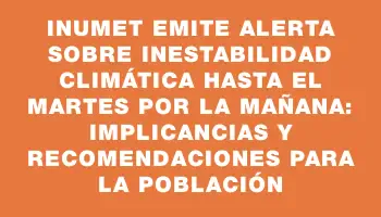 Inumet emite alerta sobre inestabilidad climática hasta el martes por la mañana: implicancias y recomendaciones para la población