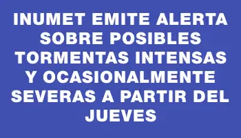 Inumet emite alerta sobre posibles tormentas intensas y ocasionalmente severas a partir del jueves