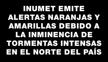 Inumet emite alertas naranjas y amarillas debido a la inminencia de tormentas intensas en el norte del país