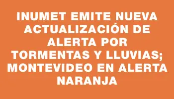 Inumet emite nueva actualización de alerta por tormentas y lluvias; Montevideo en alerta naranja