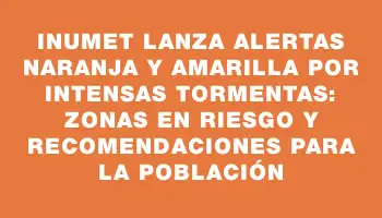 Inumet lanza alertas naranja y amarilla por intensas tormentas: zonas en riesgo y recomendaciones para la población