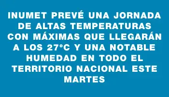 Inumet prevé una jornada de altas temperaturas con máximas que llegarán a los 27°c y una notable humedad en todo el territorio nacional este martes