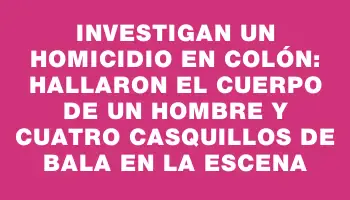 Investigan un homicidio en Colón: hallaron el cuerpo de un hombre y cuatro casquillos de bala en la escena