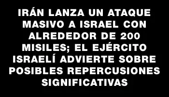 Irán lanza un ataque masivo a Israel con alrededor de 200 misiles; el ejército israelí advierte sobre posibles repercusiones significativas