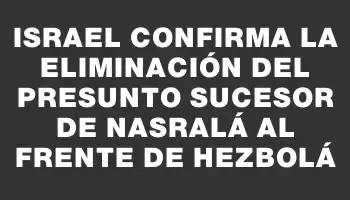 Israel confirma la eliminación del presunto sucesor de Nasralá al frente de Hezbolá