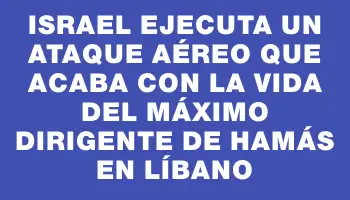 Israel ejecuta un ataque aéreo que acaba con la vida del máximo dirigente de Hamás en Líbano