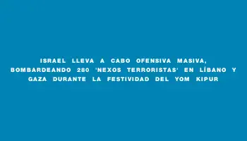 Israel lleva a cabo ofensiva masiva, bombardeando 280 