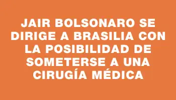 Jair Bolsonaro se dirige a Brasilia con la posibilidad de someterse a una cirugía médica