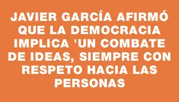 Javier García afirmó que la democracia implica 