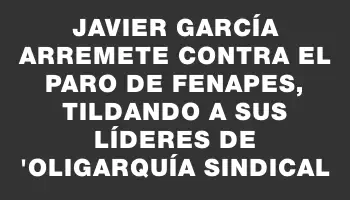 Javier García arremete contra el paro de Fenapes, tildando a sus líderes de 