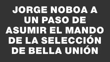 Jorge Noboa a un paso de asumir el mando de la selección de Bella Unión