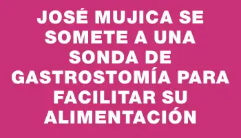 José Mujica se somete a una sonda de gastrostomía para facilitar su alimentación