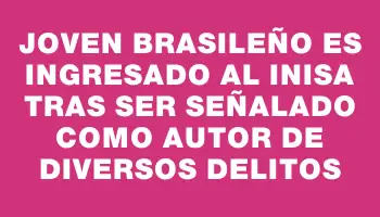 Joven brasileño es ingresado al Inisa tras ser señalado como autor de diversos delitos