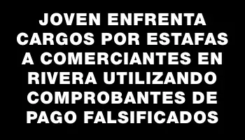 Joven enfrenta cargos por estafas a comerciantes en Rivera utilizando comprobantes de pago falsificados