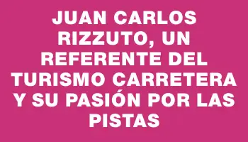 Juan Carlos Rizzuto, un referente del Turismo Carretera y su pasión por las pistas