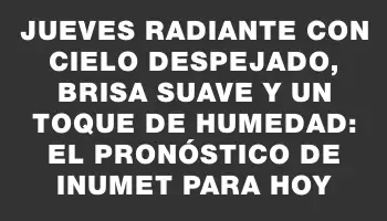 Jueves radiante con cielo despejado, brisa suave y un toque de humedad: el pronóstico de Inumet para hoy