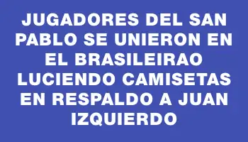 Jugadores del San Pablo se unieron en el Brasileirao luciendo camisetas en respaldo a Juan Izquierdo