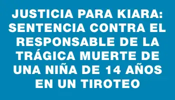 Justicia para Kiara: Sentencia contra el responsable de la trágica muerte de una niña de 14 años en un tiroteo