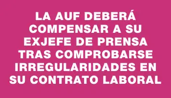 La Auf deberá compensar a su exjefe de prensa tras comprobarse irregularidades en su contrato laboral