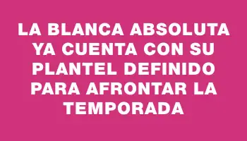 La Blanca Absoluta ya cuenta con su plantel definido para afrontar la temporada