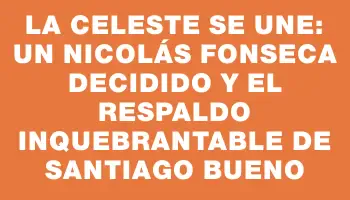 La Celeste se une: un Nicolás Fonseca decidido y el respaldo inquebrantable de Santiago Bueno