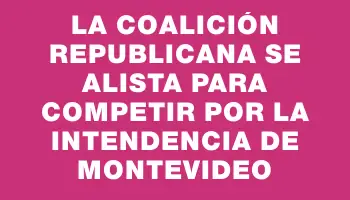 La Coalición Republicana se alista para competir por la Intendencia de Montevideo