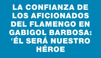 La confianza de los aficionados del Flamengo en Gabigol Barbosa: 