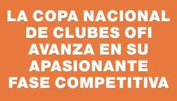La Copa Nacional de Clubes Ofi avanza en su apasionante fase competitiva