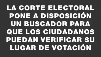 La Corte Electoral pone a disposición un buscador para que los ciudadanos puedan verificar su lugar de votación