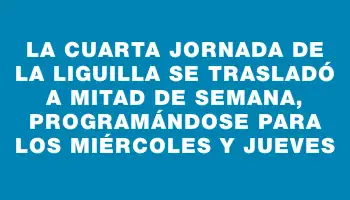 La cuarta jornada de la liguilla se trasladó a mitad de semana, programándose para los miércoles y jueves