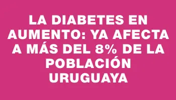 La diabetes en aumento: ya afecta a más del 8% de la población uruguaya