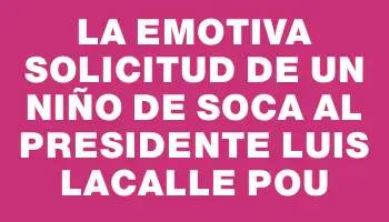 La emotiva solicitud de un niño de Soca al presidente Luis Lacalle Pou