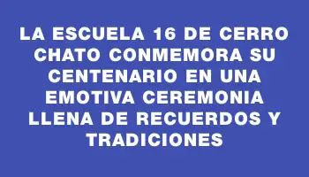 La Escuela 16 de Cerro Chato conmemora su centenario en una emotiva ceremonia llena de recuerdos y tradiciones