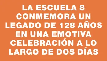 La Escuela 8 conmemora un legado de 128 años en una emotiva celebración a lo largo de dos días