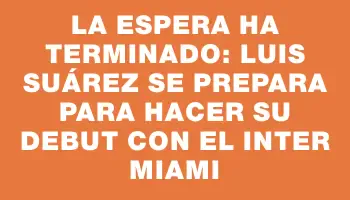 La espera ha terminado: Luis Suárez se prepara para hacer su debut con el Inter Miami