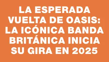 La esperada vuelta de Oasis: la icónica banda británica inicia su gira en 2025