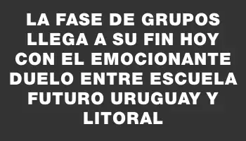 La fase de grupos llega a su fin hoy con el emocionante duelo entre Escuela Futuro Uruguay y Litoral