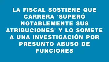 La fiscal sostiene que Carrera 