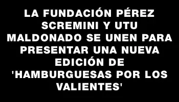 La Fundación Pérez Scremini y Utu Maldonado se unen para presentar una nueva edición de “Hamburguesas por los Valientes”