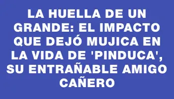 La huella de un grande: el impacto que dejó Mujica en la vida de 'Pinduca', su entrañable amigo cañero
