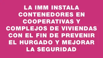 La Imm instala contenedores en cooperativas y complejos de viviendas con el fin de prevenir el hurgado y mejorar la seguridad