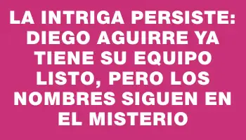 La intriga persiste: Diego Aguirre ya tiene su equipo listo, pero los nombres siguen en el misterio